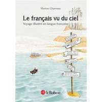 Le français vu du ciel : voyage illustré en langue française