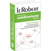 Dictionnaire des combinaisons de mots : trouvez le mot juste ! : synonymes et expressions, toutes les associations possibles, idéal pour exercer vos talents d'écriture !
