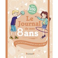 Le journal de mes 8 ans : un journal à personnaliser pour ses 8 ans !