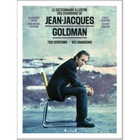 Le dictionnaire illustré des chansons de Jean-Jacques Goldman : 700 citations, 103 chansons