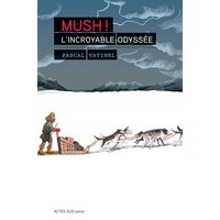Mush ! : l'incroyable odyssée