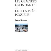 Les Glaciers grondants suivi de Le Plus près possible