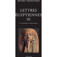 Lettres égyptiennes. Vol. 3. La littérature du Moyen Empire