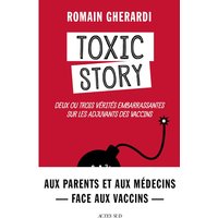 Toxic story : deux ou trois vérités embarrassantes sur les adjuvants des vaccins : document