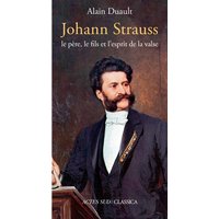 Johann Strauss : le père, le fils et l'esprit de la valse