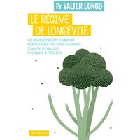 Le régime de longévité : une nouvelle stratégie alimentaire pour régénérer et rajeunir l'organisme, combattre les maladies et atteindre le poids idéal