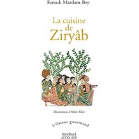 La cuisine de Ziryâb : propos de tables, impressions de voyages et recettes pouvant servir d'initiation pratique à la gastronomie arabe