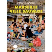 Marseille ville sauvage : essai d'écologie urbaine