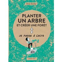 Planter un arbre : et créer une forêt