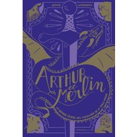 Arthur et Merlin - La Grande Epopée des chevaliers de la Table ronde - T 1