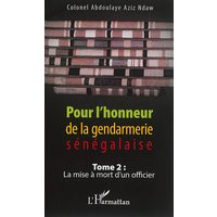 Pour l'honneur de la gendarmerie sénégalaise. Vol. 2. La mise à mort d'un officier