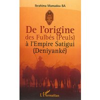 De l'origine des Fulbés (Peuls) à l'Empire satigui (deniyanké)
