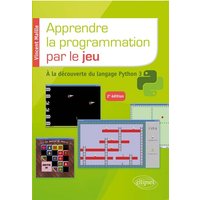 Apprendre la programmation par le jeu - A la découverte du langage Python 3 - 2e édition