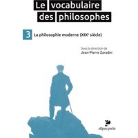 Le vocabulaire des philosophes. Vol. 3. La philosophie moderne (XIXe siècle)