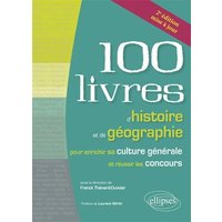Les 100 livres d'histoire et de géographie pour enrichir sa culture générale et réussir les concours - 2e édition mise à jour
