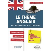 Le thème anglais aux examens et aux concours : classes préparatoires aux grandes écoles (CPGE), licence : 10 ans d'annales