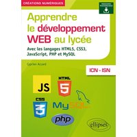 Apprendre le développement Web au lycée - avec les langages HTML5, CSS3, JavaScript, PHP et MySQL - ICN et ISN