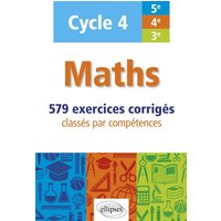 Maths - cycle 4 (5e, 4e et 3e) - 579 exercices corrigés classés par compétences