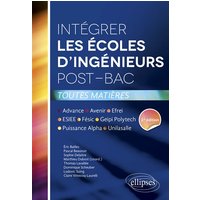 Intégrer les écoles d’ingénieurs post-bac • Avenir, Puissance Alpha, Fésic, Geipi Polytechnique, ESIEE, Advance, Efrei, Unilasalle. 2e édition