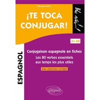 ¡Te toca conjugar! Conjugaison espagnole en fiches avec exercices corrigés. Les 80 verbes essentiels aux temps les plus utiles. A1-A2