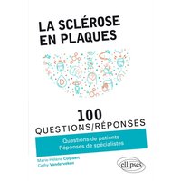 La sclérose en plaques : 100 questions-réponses : questions de patients, réponses de spécialistes