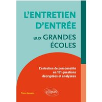 L'entretien d'entrée aux grandes écoles : l'entretien de personnalité en 101 questions décryptées et analysées