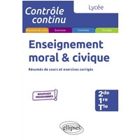 Enseignement moral & civique, lycée, 2de, 1re, terminale : résumés de cours, exercices et contrôles corrigés : nouveaux programmes