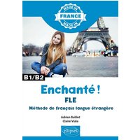 Enchanté ! : FLE, méthode de français langue étrangère : B1-B2