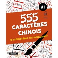 555 caractères chinois à mémoriser en s'amusant. A1 (avec fichiers audio)