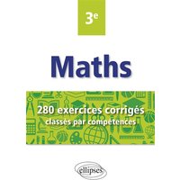 Mathématiques - 280 exercices corrigés classés par compétences avec sujets de Brevet - 3e