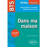 Dans ma maison : BTS français, fiches culture générale et expression : examens 2022 et 2023