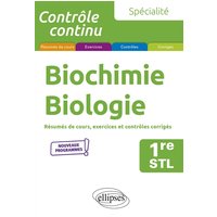 Spécialité biochimie, biologie 1re STL : résumés de cours, exercices et contrôles corrigés : nouveaux programmes
