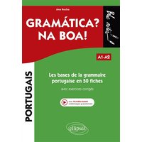 Gramatica ? Na boa ! A1-A2 : les bases de la grammaire portugaise en 50 fiches : avec exercices corrigés