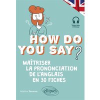 How do you say? : maîtriser la prononciation de l'anglais en 30 fiches