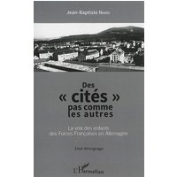 Des cités pas comme les autres : la voix française des enfants des Forces françaises en Allemagne : essai-témoignage