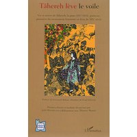 Tâhereh lève le voile : vie et oeuvre de Tâhereh, la pure (1817-1852), poétesse, pionnière du mouvement féministe en Iran du XIXe siècle