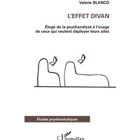 L'effet divan : éloge de la psychanalyse à l'usage de ceux qui veulent déployer leurs ailes