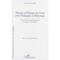 Théorie et pratique du cours entre pédagogie et didactique : traité de didactique générale à l'usage du normalien