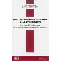 Formation clinique des enseignants à la posture réflexive : enjeux épistémologiques et dispositifs de recherche action formation