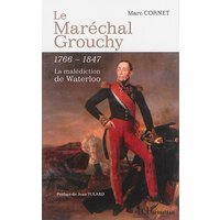 Le maréchal Grouchy : 1766-1847 : la malédiction de Waterloo