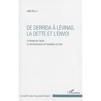 De Derrida à Levinas, la dette et l'envoi : le temps de l'autre, la déconstruction et l'invention du futur