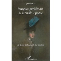 Intrigues parisiennes de la Belle Epoque : le drame d'Antonio de La Gandara
