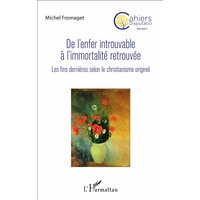 Cahiers disputatio, hors série, n° 1. De l'enfer introuvable à l'immortalité retrouvée : les fins dernières selon le christianisme originel