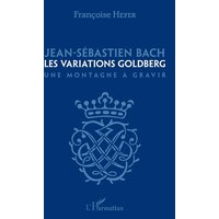 Jean-Sébastien Bach, les Variations Goldberg : une montagne à gravir