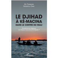 Le djihad à Ké-Macina dans le centre du Mali : prosélytisme religieux ou enjeux socio-économiques ?