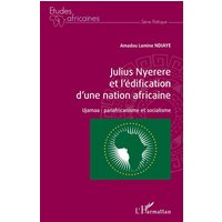 Julius Nyerere et l'édification d'une nation africaine : Ujamaa : panafricanisme et socialisme
