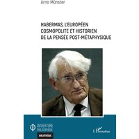 Habermas, l'Européen cosmopolite et historien de la pensée post-métaphysique
