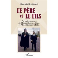 Le père et le fils : portraits croisés de Houari Boumédiène et Abdelaziz Bouteflika