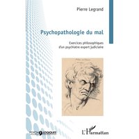 Psychopathologie du mal : exercices philosophiques d'un psychiatre expert judiciaire