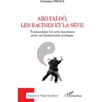 Aïki-Taï-Dô, les racines et la sève : transcender les arts martiaux pour un humanisme pratique